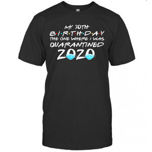 My 30Th Birthday The One Where I Was Quarantined 2020 Masks Covid 19 T-Shirt
